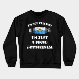 I'm Not Yelling I'm A Proud Sammarinese - Gift for Sammarinese With Roots From San Marino Crewneck Sweatshirt